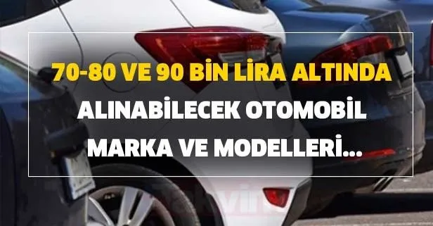 70-80 ve 90 bin lira altında alınabilecek otomobil marka ve modelleri... Sahibinden en ucuz arabalar ve markaları hangileri?