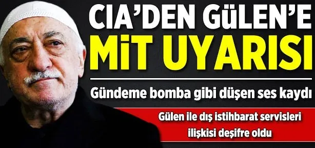 CIA Fethullah Gülen’i MİT’e karşı uyarıyor!