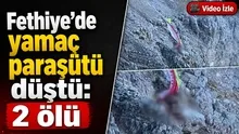 Fethiyede yamaç paraşütü düştü: 2 ölü