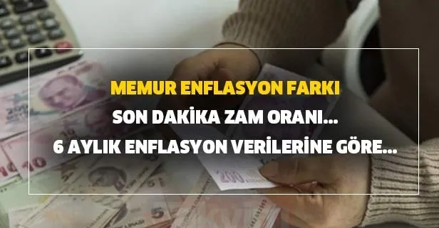 Memur enflasyon farkı son dakika zam oranı... 6 aylık enflasyon verilerine göre...
