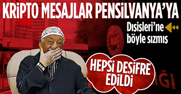 FETÖ'cüler Dışişleri'ne böyle sızmış! Kripto mesajlar Pensilvanya'ya... Hepsi deşifre edildi