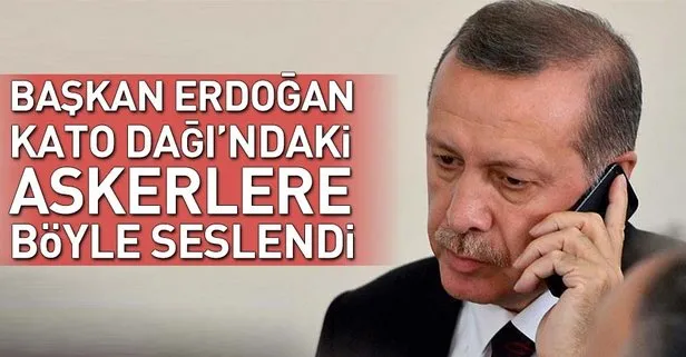 Cumhurbaşkanı Erdoğan Kato Dağı’ndaki askerlere seslendi