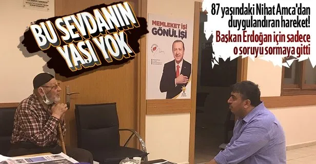 Bu sevdanın yaşı yok! 87 yaşındaki Nihat Amca’dan Başkan Erdoğan’a: Ölüm olsa da ondan ayrılmam