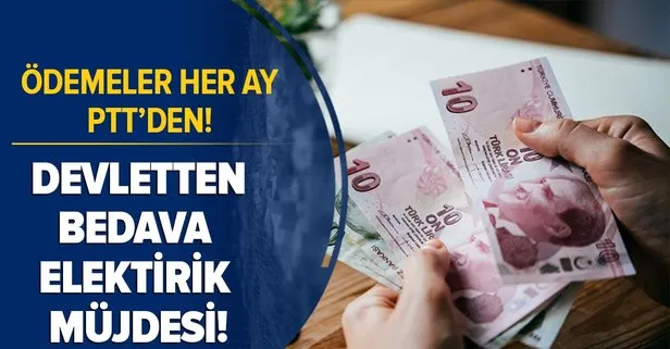 odemeler her ay ptt den dar gelirli ailelere bedava elektrik mujdesi devletten elektrik faturasi yardimi nasil alinir takvim