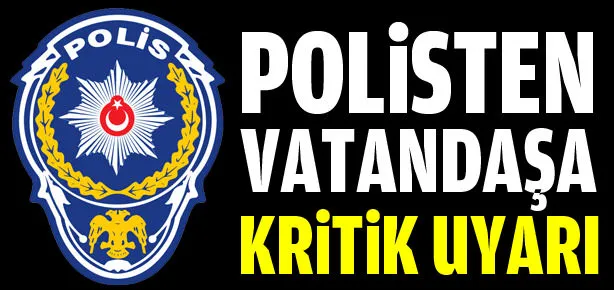Polisten vatandaşa önemli uyarı