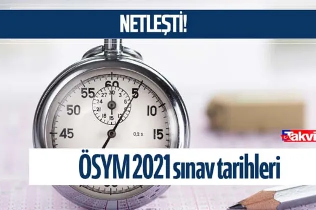 Netleşti! KPSS, YKS, DGS, YÖKDİL, ALES ve MSÜ sınavları hangi gün yapılacak? ÖSYM 2021 sınav tarihleri!