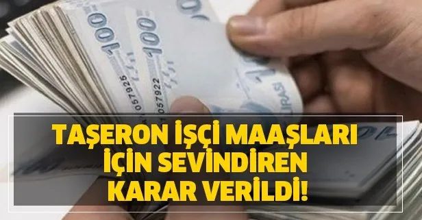 Taşeron işçi maaşları için sevindiren karar verildi!