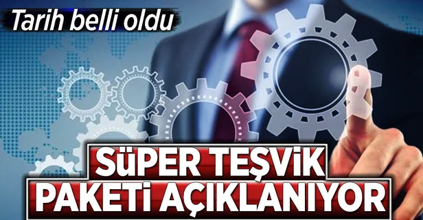 Süper teşvik paketi 9 Nisan’da açıklanıyor
