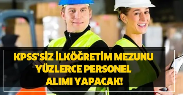 KPSS’siz İŞKUR üzerinden en az ilköğretim mezunu yüzlerce personel alımı yapacak!