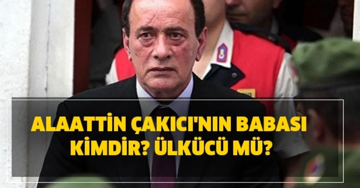 alaattin cakici nin babasi kimdir