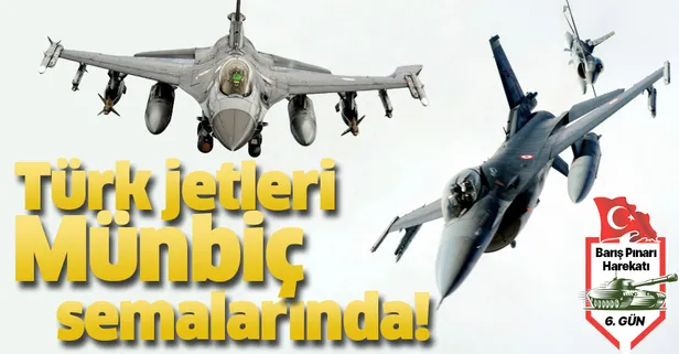 Son dakika: Türk jetleri Münbiç semalarında!