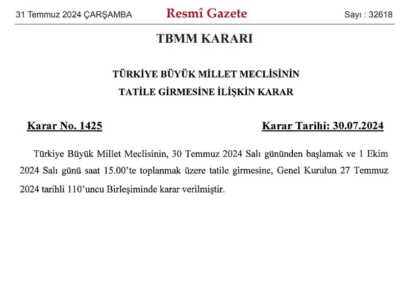 resmi-gazetede-yayimlandi-turkiye-buyuk-millet-meclisi-1-ekim-tarihine-kadar-tatile-girdi-1722381900568.jpeg Türkiye Büyük Millet Meclisi’nin (TBMM) 1 Ekim tarihine kadar tatile girmesi hakkındaki karar Resmi Gazete’de yayımlandı.