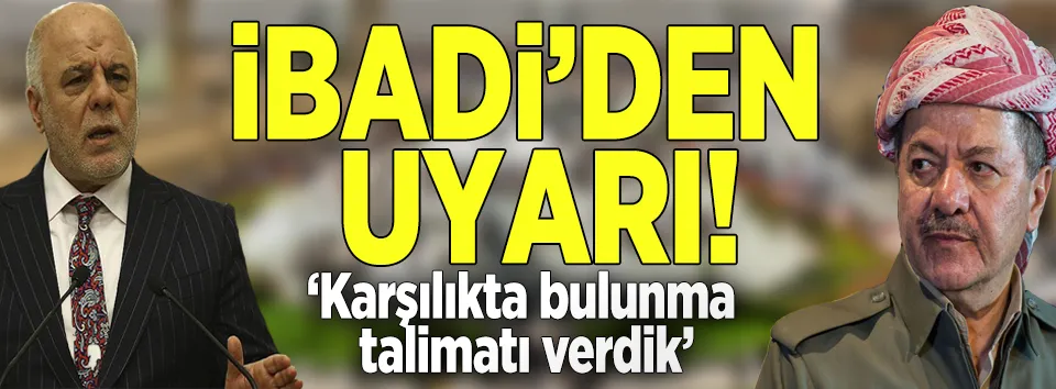 İbadi’den Barzani’ye uyarı