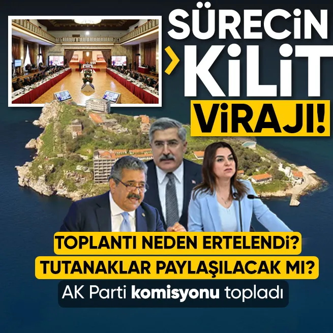 Komisyonun İmralı sonrası ilk toplantısı ertelendi! Tutanaklar paylaşılacak mı? | AK Partiden rapor toplantısı