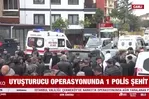 Uyuşturucu operasyonunda 1 polis şehit