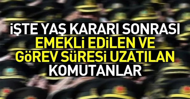 İşte YAŞ kararı sonrası emekli edilen ve görev süresi uzatılan komutanlar