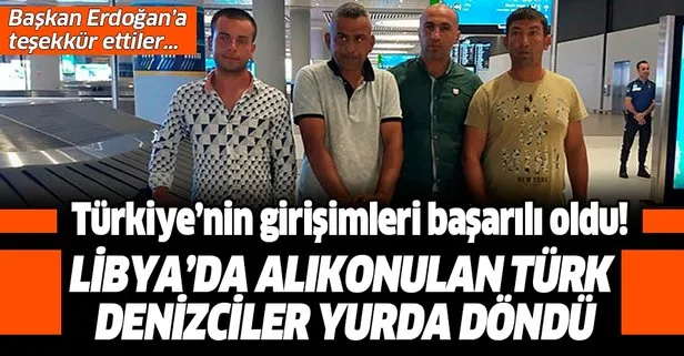 Son dakika: Libya’da Hafter güçlerinin alıkoyduğu 6 Türk denizci Türkiye’ye döndü