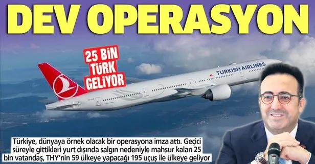 THY’den dev operasyon: 25 bin Türk geliyor