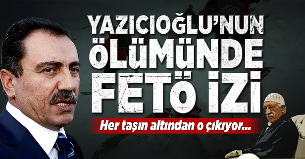 Yazıcıoğlu'nun ölümünde FETÖ izi