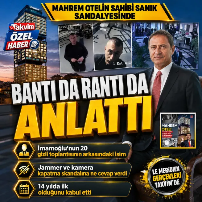 İmamoğlunun kamera bantlattığı otelin sahibi Çebi ifade verdi: Le Meridiendeki bantı da rantı da anlattı