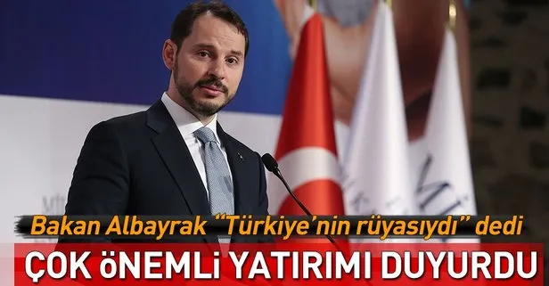 Bakan Albayrak “Türkiye’nin rüyasıydı” dedi, çok önemli yatırımı duyurdu