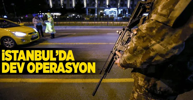 İstanbul'da dev operasyon