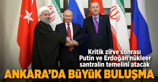 Erdoğan, Putin ve Ruhani Ankarada bir araya gelecek