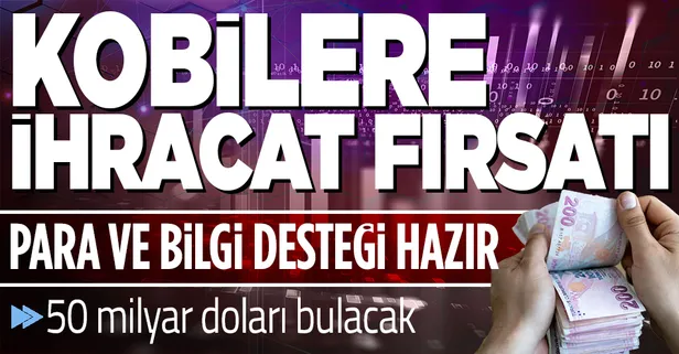 Para ve bilgi desteği hazır: KOBİ'lere ihracat fırsatı