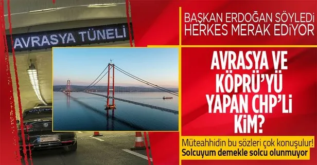 SON DAKİKA: Başkan Recep Tayyip Erdoğan: Avrasya Tüneli’ni yapan da CHP’li! Başar Arıoğlu: Solcuyum diyerek solcu olunmuyor