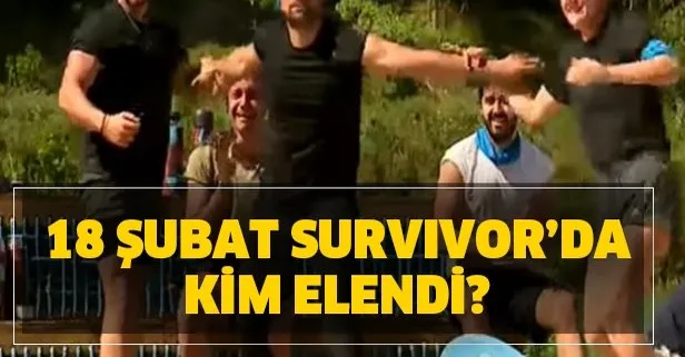 18 Şubat Survivor eleme adayı kim oldu, kim elendi?