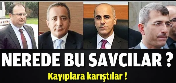 Savcılar kayıplara karıştı