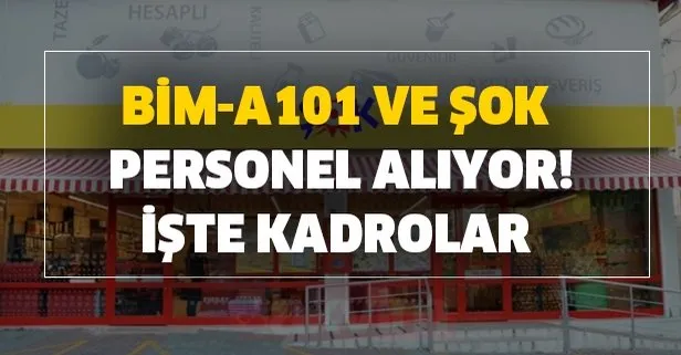 BİM -A101 ve ŞOK market mağazalarında çalışacak yeni personel alımları yapacağını duyurdu