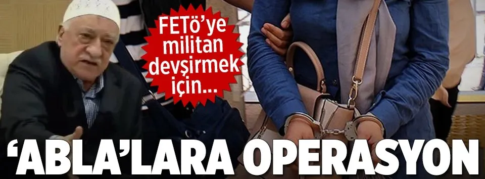 ‘Ablalar’a operasyon