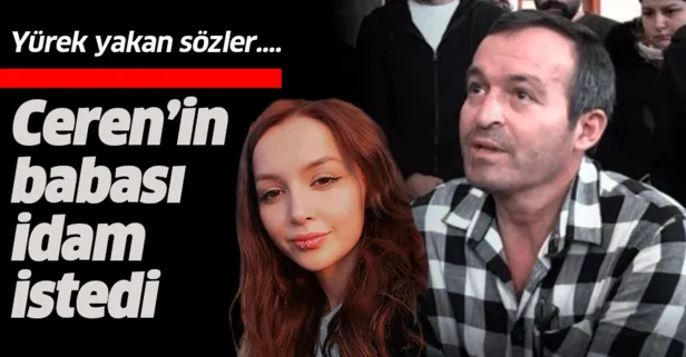 Ceren’in babası Yılmaz Özdemir idam istedi