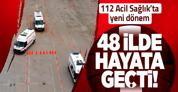 48 ilde hayata geçti! 112 Acil Sağlık'ta yeni sistem