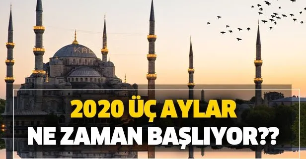 Üç ayların başlangıcı hangi gün? 2020 Recep, Şaban, Ramazan ayı ne zaman başlıyor?