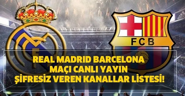 Real Madrid Barcelona maçı canlı yayın şifresiz veren kanallar listesi! El Clasico şifresiz nasıl izlenir?