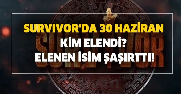 Survivor'da 30 Haziran kim elendi?