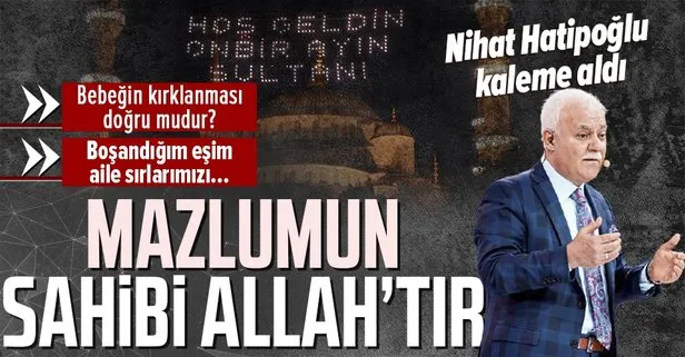 Prof. Dr. Nihat Hatipoğlu kaleme aldı: Mazlumun sahibi Allah’tır