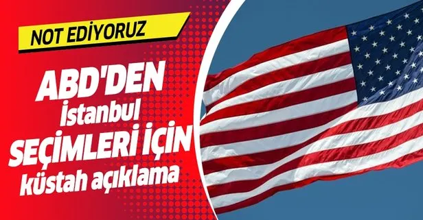 YSK’nın İstanbul kararına ilişkin ABD’den skandal açıklama!