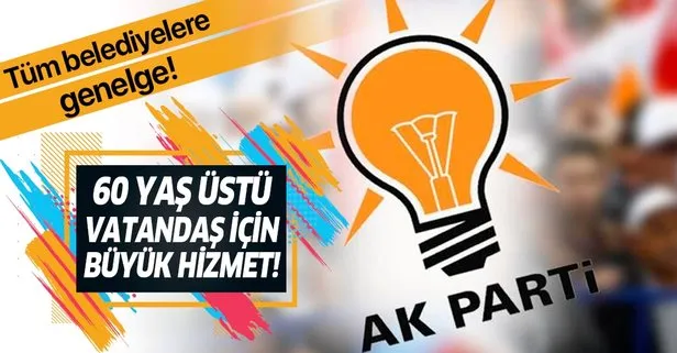 AK Parti'den 60 yaş üstü vatandaşlar için büyük hizmet!