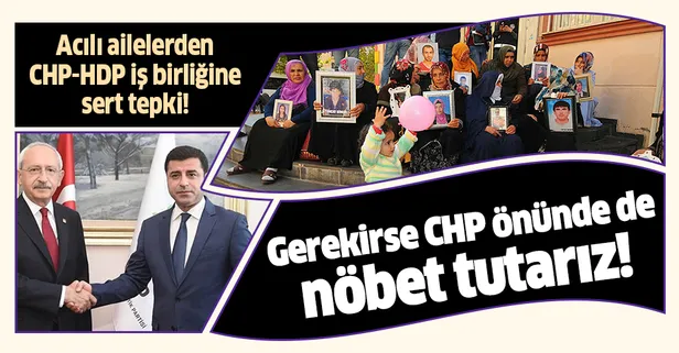 Acılı aileler HDP-CHP iş birliğine isyan etti: "Gerekirse CHP önünde de evlat nöbeti başlatırız"