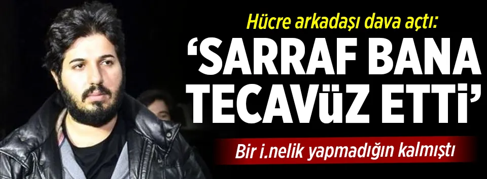 Hücre arkadaşından Sarraf’a tecavüz davası