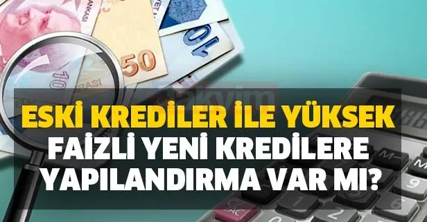 Eski krediler ile yüksek faizli yeni kredilere yapılandırma var mı? Binlerce vatandaş bekliyor! Kredi sicil affı yasası çıktı mı?