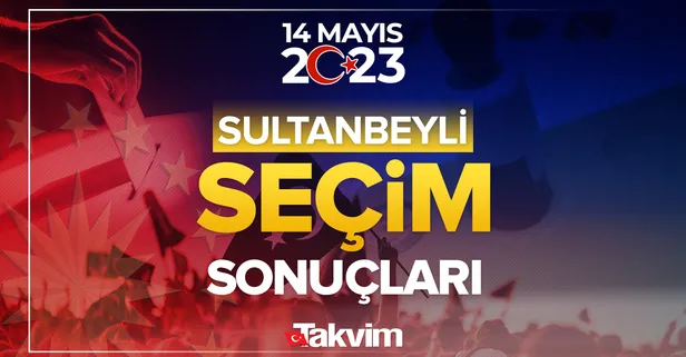 İstanbul Sultanbeyli seçim sonuçları 2023! 14 Mayıs Pazar Cumhurbaşkanı - Milletvekili seçim sonuçları oy oranları! Sultanbeyli'nde hangi parti ne kadar oy aldı?