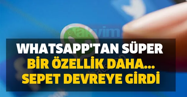 Bunu da yaptılar! Whatsapp için sepet devreye girdi! WhatsApp'tan süper bir özellik daha....