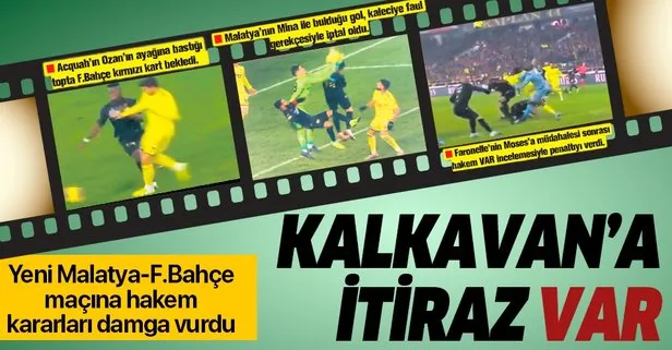 Mete Kalkavan’ın kararları Y.Malatya-F.Bahçe maçına damgasını vurdu