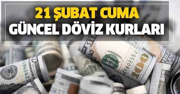 Dolarda yükseliş sürüyor! 21 Şubat euro ve dolar ne kadar oldu? Döviz kurları alış satış fiyatı