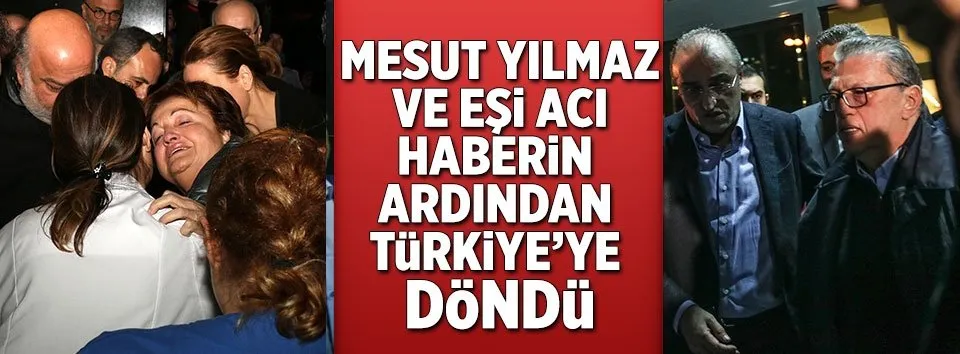 Ölüm haberi Mesut Yılmaz ve eşine verildi