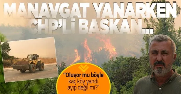 Manavgat yanarken CHP’li başkan...